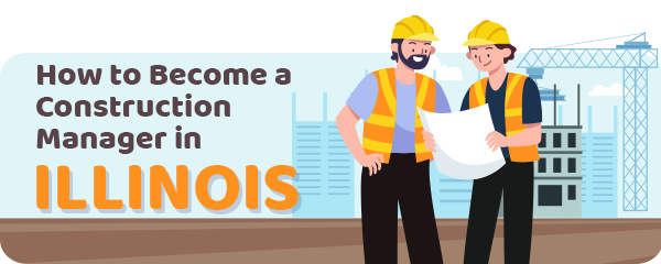 How to Become a Construction Manager in Illinois