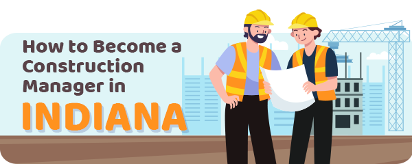 How to Become a Construction Manager in Indiana