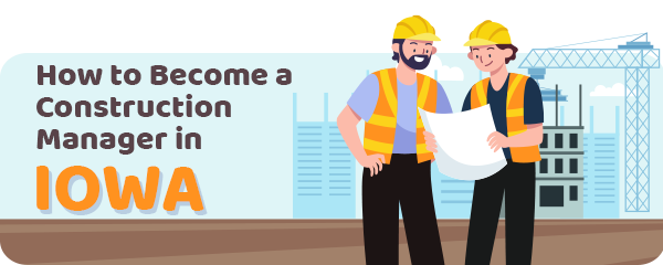How to Become a Construction Manager in Iowa