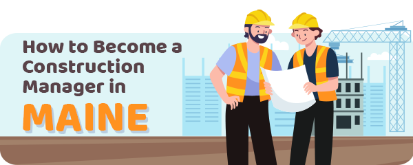 How to Become a Construction Manager in Maine