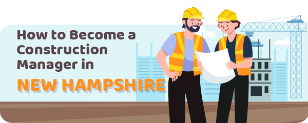 How to Become a Construction Manager in New Hampshire