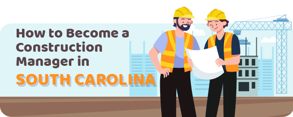 How to Become a Construction Manager in South Carolina