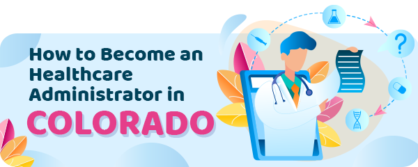 How to Become a Healthcare Administrator in Colorado