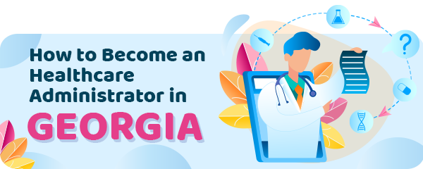 How to Become a Healthcare Administrator in Georgia