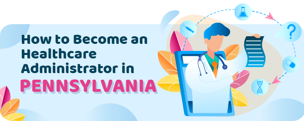 How to Become a Healthcare Administrator in Pennsylvania