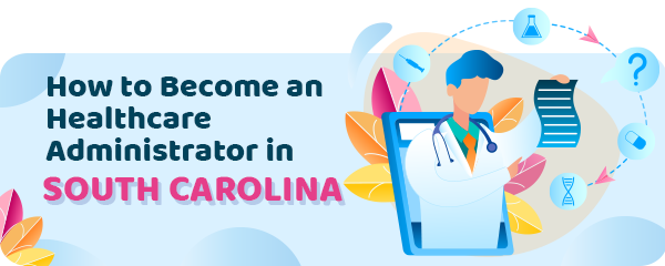 How to Become a Healthcare Administrator in South Carolina