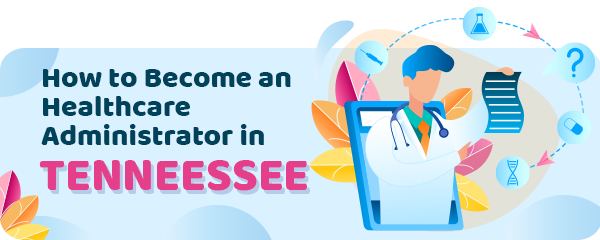 How to Become a Healthcare Administrator in Tennessee