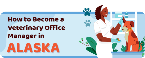 How to Become a Vet Office Manager in Alaska