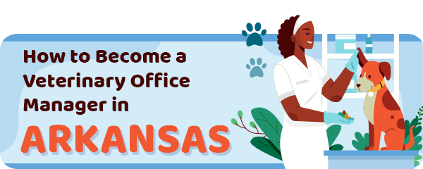 How to Become a Vet Office Manager in Arkansas