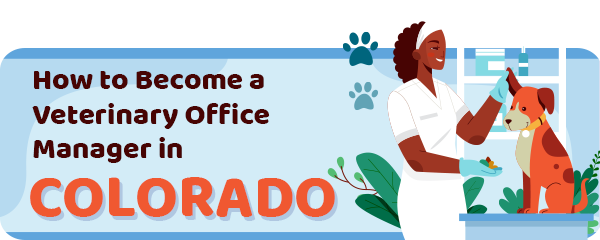 How to Become a Vet Office Manager in Colorado