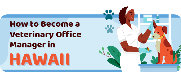 How to Become a Vet Office Manager in Hawaii