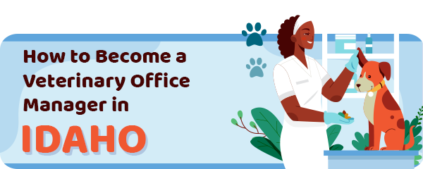 How to Become a Vet Office Manager in Idaho