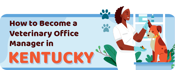 How to Become a Vet Office Manager in Kentucky