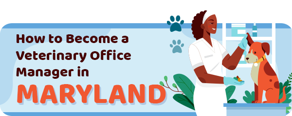 How to Become a Vet Office Manager in Maryland