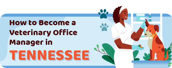 How to Become a Vet Office Manager in Tennessee