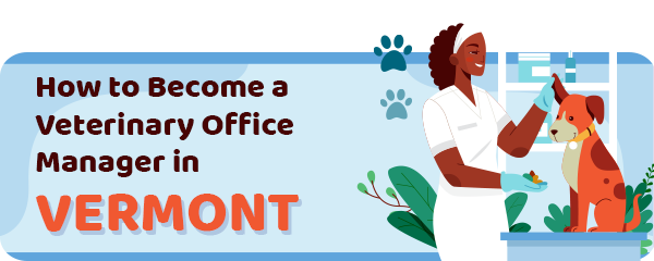 How to Become a Vet Office Manager in Vermont