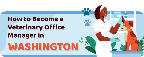 How to Become a Vet Office Manager in Washington