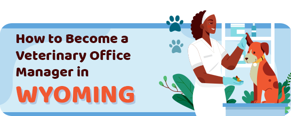 How to Become a Vet Office Manager in Wyoming